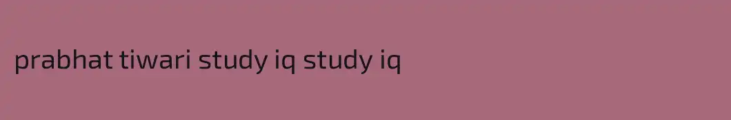 prabhat tiwari study iq study iq